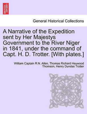 Book cover for A Narrative of the Expedition Sent by Her Majestys Government to the River Niger in 1841, Under the Command of Capt. H. D. Trotter. [With Plates.]