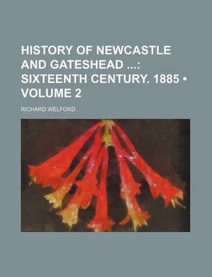 Book cover for History of Newcastle and Gateshead (Volume 2); Sixteenth Century. 1885