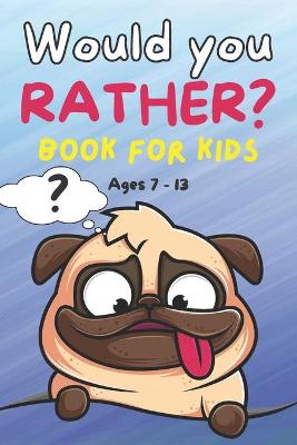 Book cover for Would You Rather Book for Kids ages 7-13
