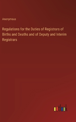 Book cover for Regulations for the Duties of Registrars of Births and Deaths and of Deputy and Interim Registrars