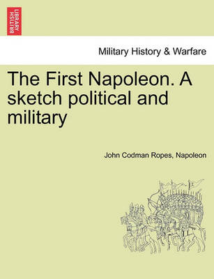 Book cover for The First Napoleon. a Sketch Political and Military