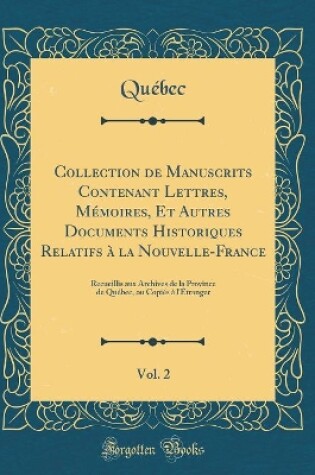 Cover of Collection de Manuscrits Contenant Lettres, Memoires, Et Autres Documents Historiques Relatifs A La Nouvelle-France, Vol. 2