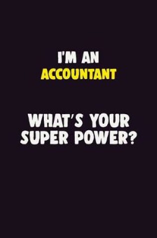 Cover of I'M An Accountant, What's Your Super Power?