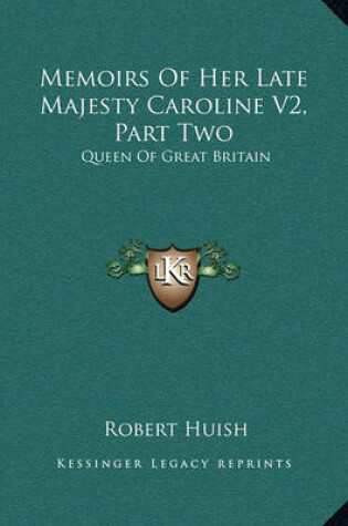 Cover of Memoirs of Her Late Majesty Caroline V2, Part Two