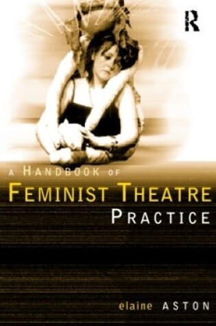 Cover of Feminist Theatre Practice: A Handbook