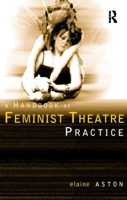 Book cover for Feminist Theatre Practice: A Handbook