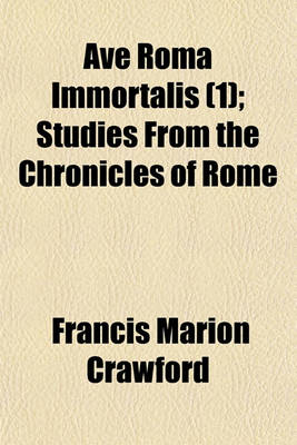 Book cover for Ave Roma Immortalis (1); Studies from the Chronicles of Rome