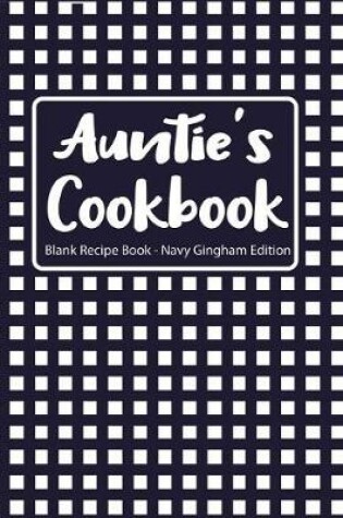 Cover of Auntie's Cookbook Blank Recipe Book Navy Gingham Edition