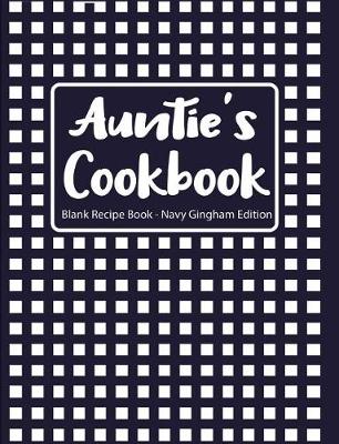 Book cover for Auntie's Cookbook Blank Recipe Book Navy Gingham Edition