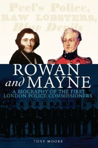 Cover of Rowan and Mayne: A Biography of the First London Police Commissioners