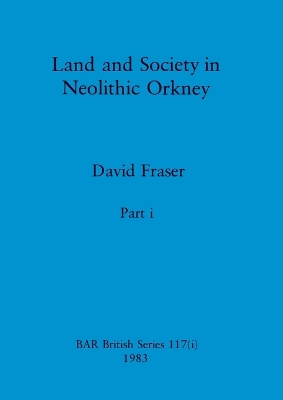 Book cover for Land and Society in Neolithic Orkney, Part i