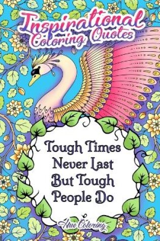 Cover of Tough Times Never Last Inspirational Coloring Quotes