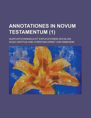 Book cover for Annotationes in Novum Testamentum; Quatuor Evangelia Et Explicationem Decalogi (1 )