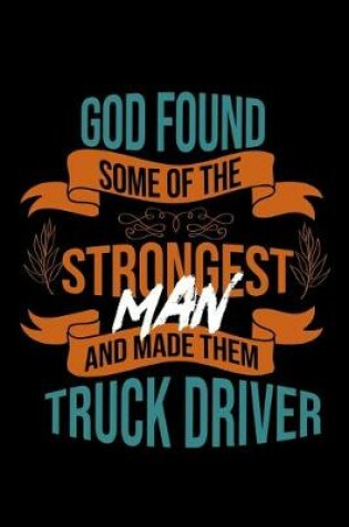 Cover of God found some of the strongest and made them truck driver