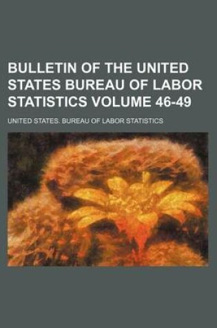 Cover of Bulletin of the United States Bureau of Labor Statistics Volume 46-49