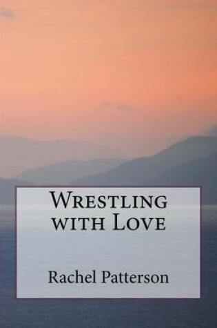 Cover of Wrestling with Love
