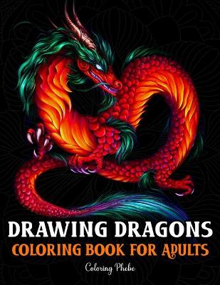 Book cover for Drawing Dragons Coloring Book for Adults