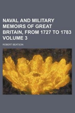 Cover of Naval and Military Memoirs of Great Britain, from 1727 to 1783 Volume 3