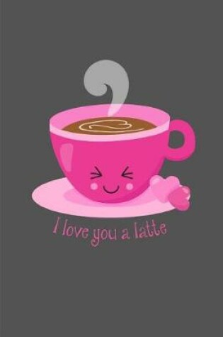 Cover of I Love You a Latte