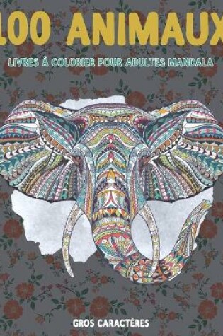 Cover of Livres a colorier pour adultes Mandala - Gros caracteres - 100 animaux