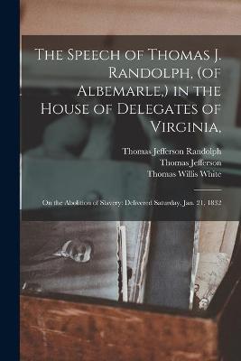 Book cover for The Speech of Thomas J. Randolph, (of Albemarle, ) in the House of Delegates of Virginia,