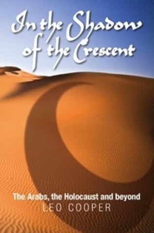 Cover of In the Shadow of the Crescent The Arabs, the Holocaust and Beyond