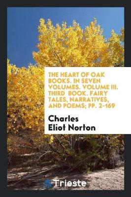 Book cover for The Heart of Oak Books. in Seven Volumes. Volume III. Third Book. Fairy Tales, Narratives, and Poems; Pp. 2-169