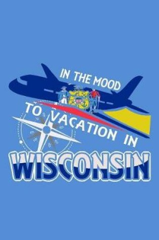 Cover of In The Mood To Vacation In Wisconsin