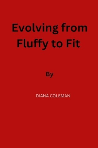 Cover of Evolving from Fluffy to Fit.