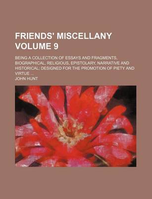 Book cover for Friends' Miscellany Volume 9; Being a Collection of Essays and Fragments, Biographical, Religious, Epistolary, Narrative and Historical Designed for the Promotion of Piety and Virtue