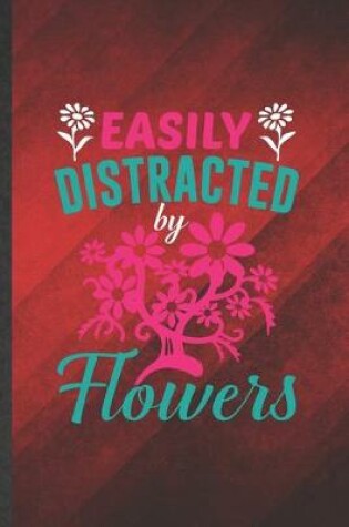 Cover of Easily Distracted by Flowers