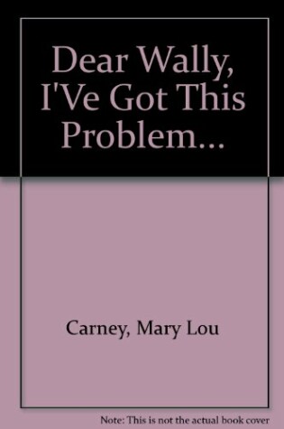 Cover of Dear Wally, I've Got This Problem