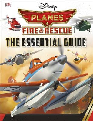 Cover of Disney Planes Fire and Rescue: The Essential Guide