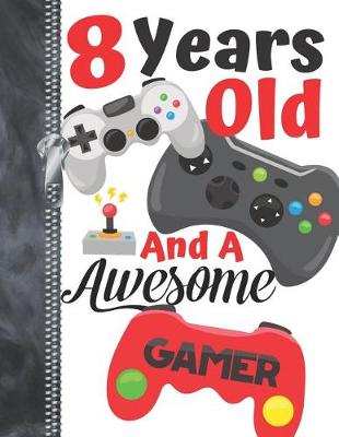 Book cover for 8 Years Old And A Awesome Gamer