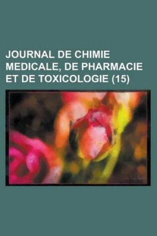 Cover of Journal de Chimie Medicale, de Pharmacie Et de Toxicologie (15)