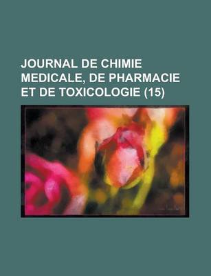 Book cover for Journal de Chimie Medicale, de Pharmacie Et de Toxicologie (15)