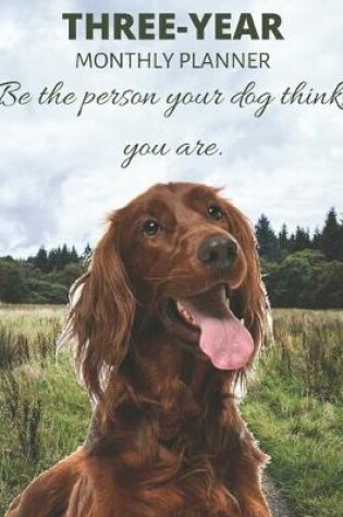 Cover of Three Year Monthly Planner Starting 2020 Agenda with Weekly Plan Space - Best Gift For Dog Owner - Funny Irish Setter Appointment Book for 2021 & 2022