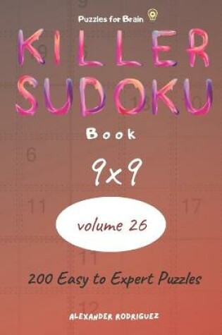 Cover of Puzzles for Brain - Killer Sudoku Book 200 Easy to Expert Puzzles 9x9 (volume 26)