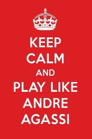 Cover of Keep Calm and Play Like Andre Agassi