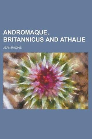 Cover of Andromaque, Britannicus and Athalie