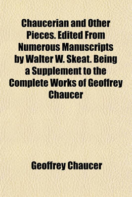 Book cover for Chaucerian and Other Pieces. Edited from Numerous Manuscripts by Walter W. Skeat. Being a Supplement to the Complete Works of Geoffrey Chaucer