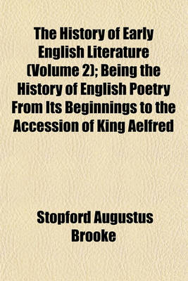 Book cover for The History of Early English Literature (Volume 2); Being the History of English Poetry from Its Beginnings to the Accession of King Aelfred