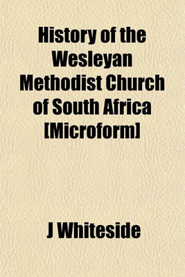 Book cover for History of the Wesleyan Methodist Church of South Africa [Microform]