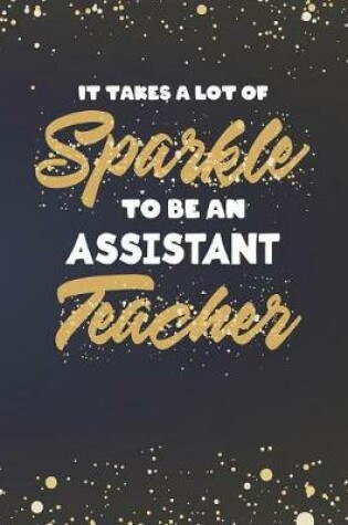 Cover of It Takes A Lot Of Sparkle To Be An Assistant Teacher