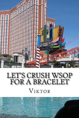 Book cover for Let's Crush WSOP For A Bracelet