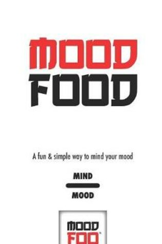 Cover of Mood Food - A Fun & Simple Way to Mind Your Mood - Mind Mood - Mood Foo(TM) - A Notebook, Journal, and Mood Tracker