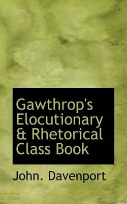 Book cover for Gawthrop's Elocutionary a Rhetorical Class Book