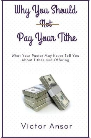 Cover of Why You Should Not Pay Your Tithe