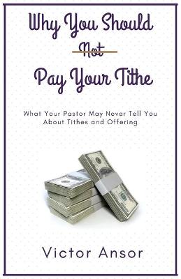 Book cover for Why You Should Not Pay Your Tithe