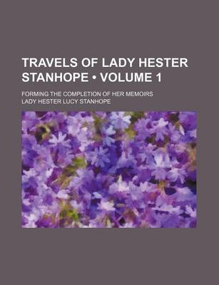 Book cover for Travels of Lady Hester Stanhope (Volume 1); Forming the Completion of Her Memoirs